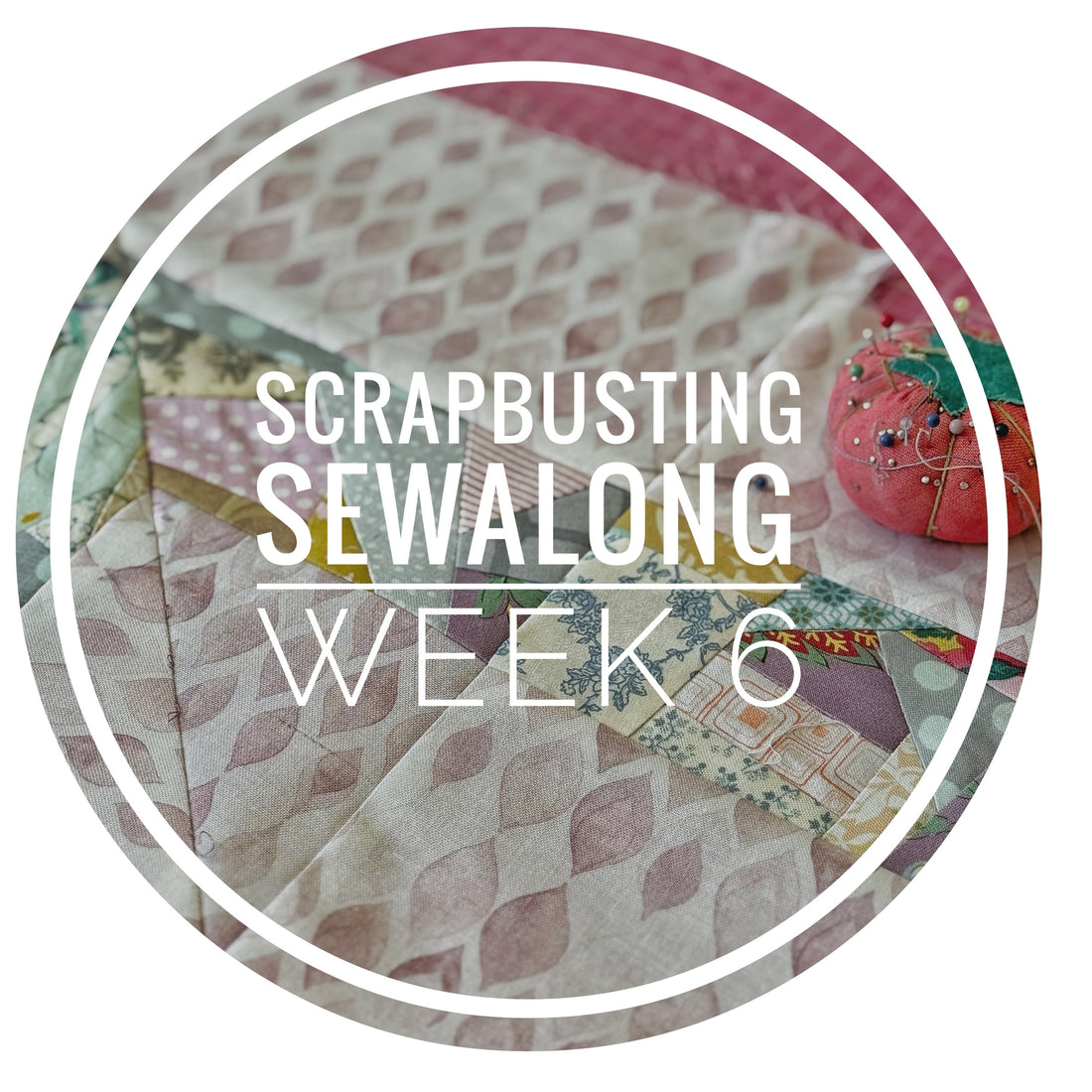 Scrappy Blooms Sewalong Week 6 - Final Week