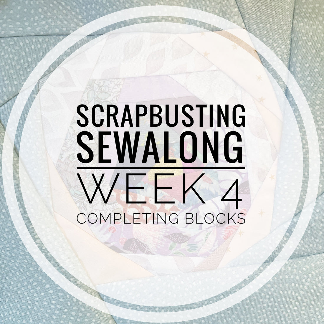 Scrapbusting sew-along - Week 4