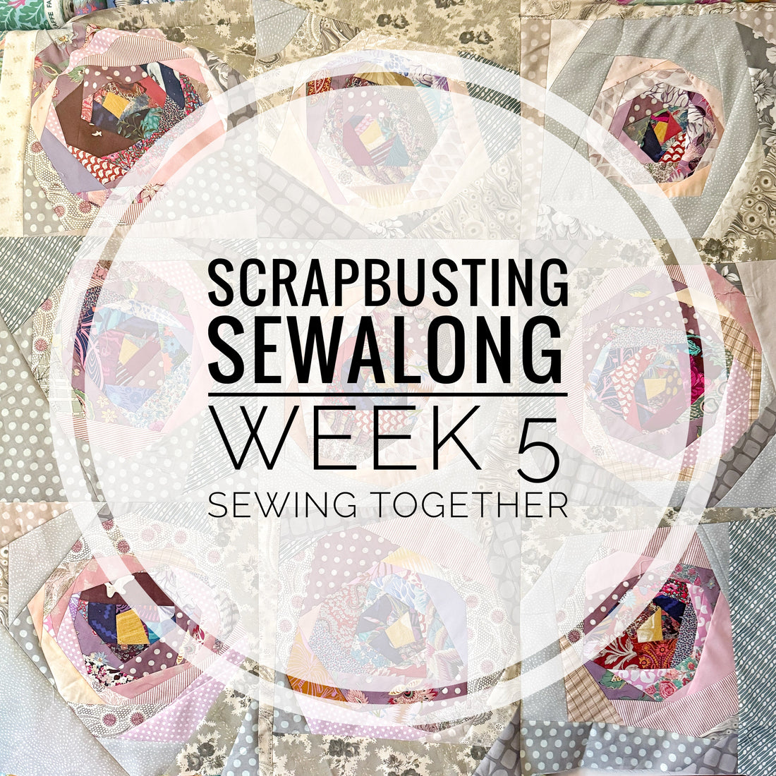 Scrappy Blooms Sewalong - Week 5